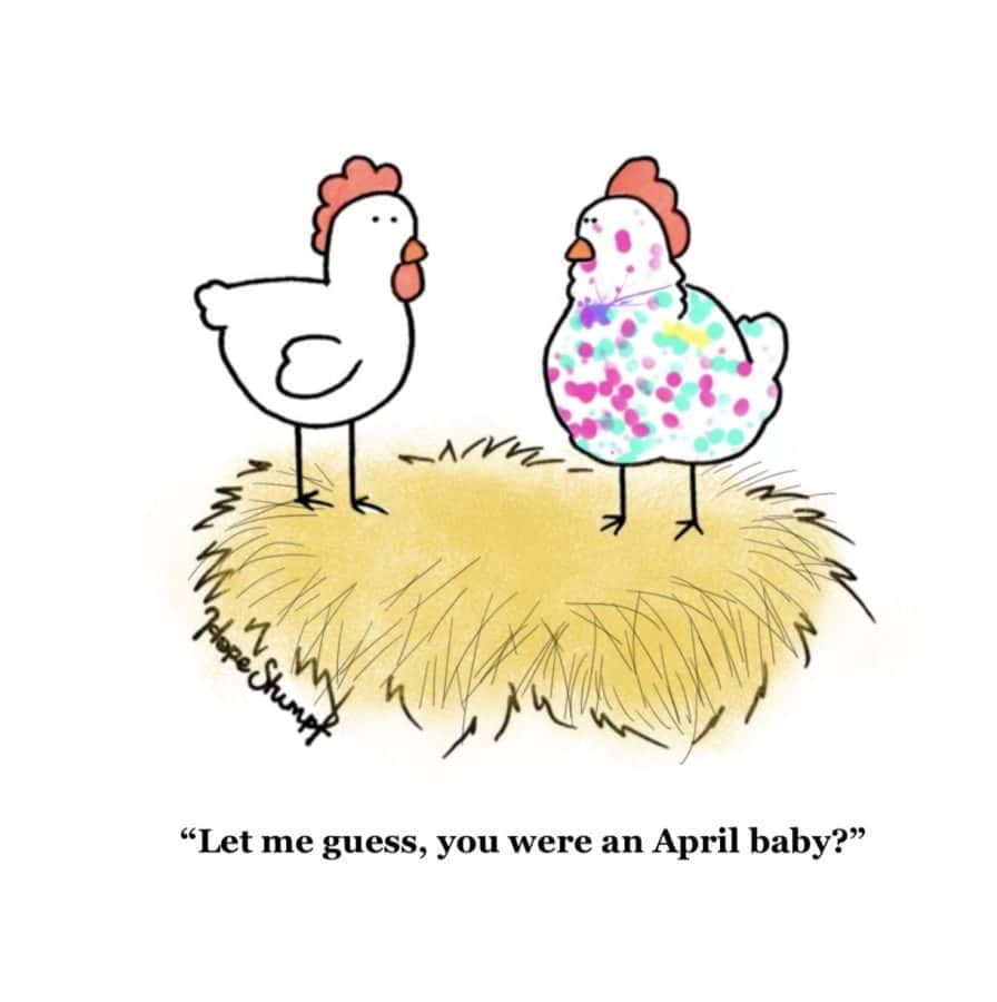 Two chickens are speaking to each other, one is covered in bright dots of color. The caption reads, Let me guess, you were an April baby?