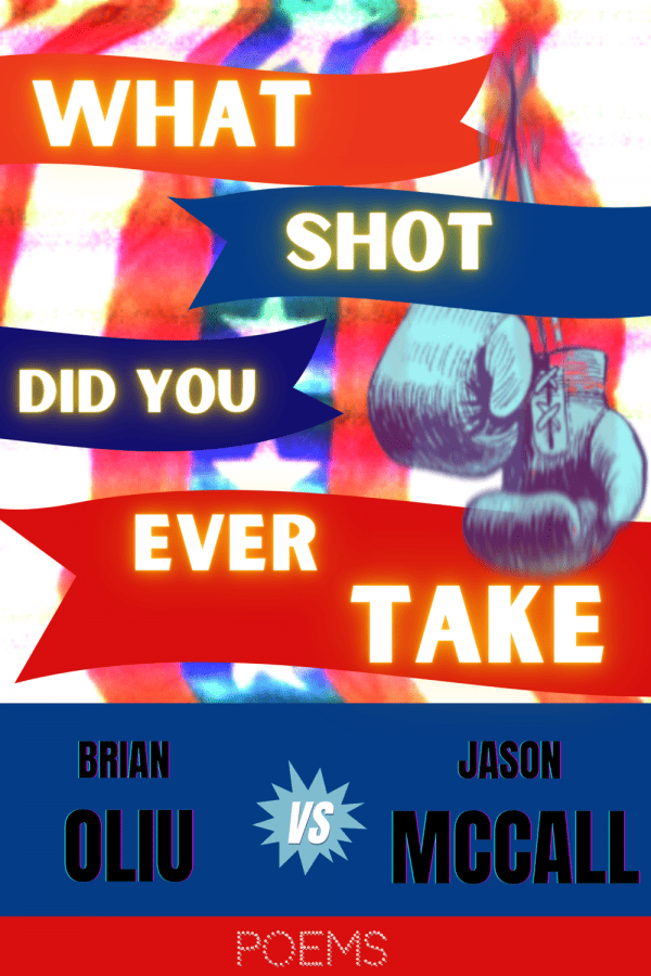 What shot did you ever take. Brian Oliu vs Jason Mccall. Poems.