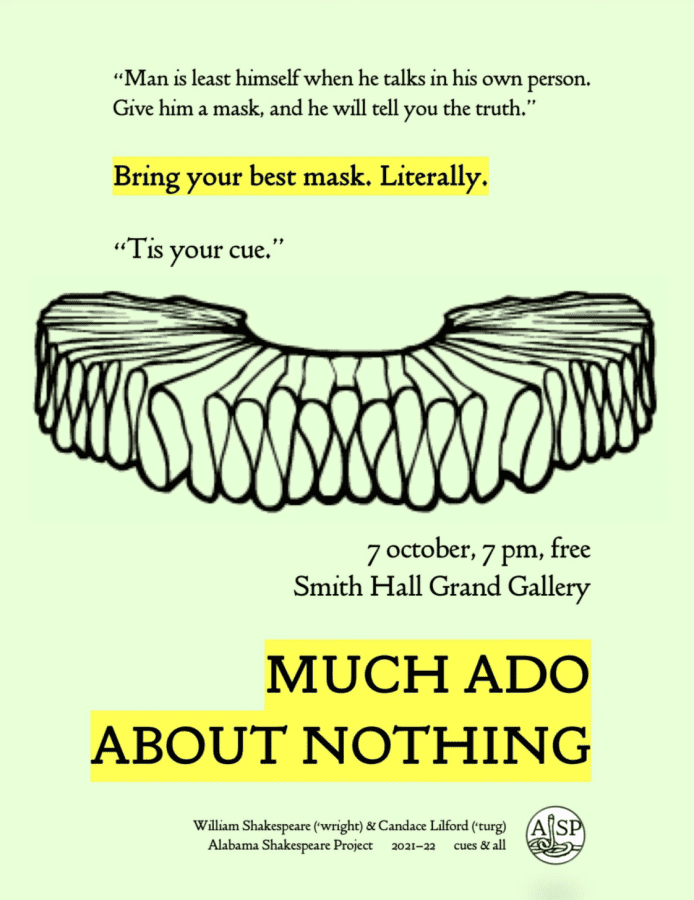 "Man is least himself when he talks in his own person. Give him a mask, and he will tell you the truth." Bring your best mask. Literally. "Tis your cue." 7 October, 7 pm, free. Smith Hall Grand Gallery. Much Ado About Nothing.