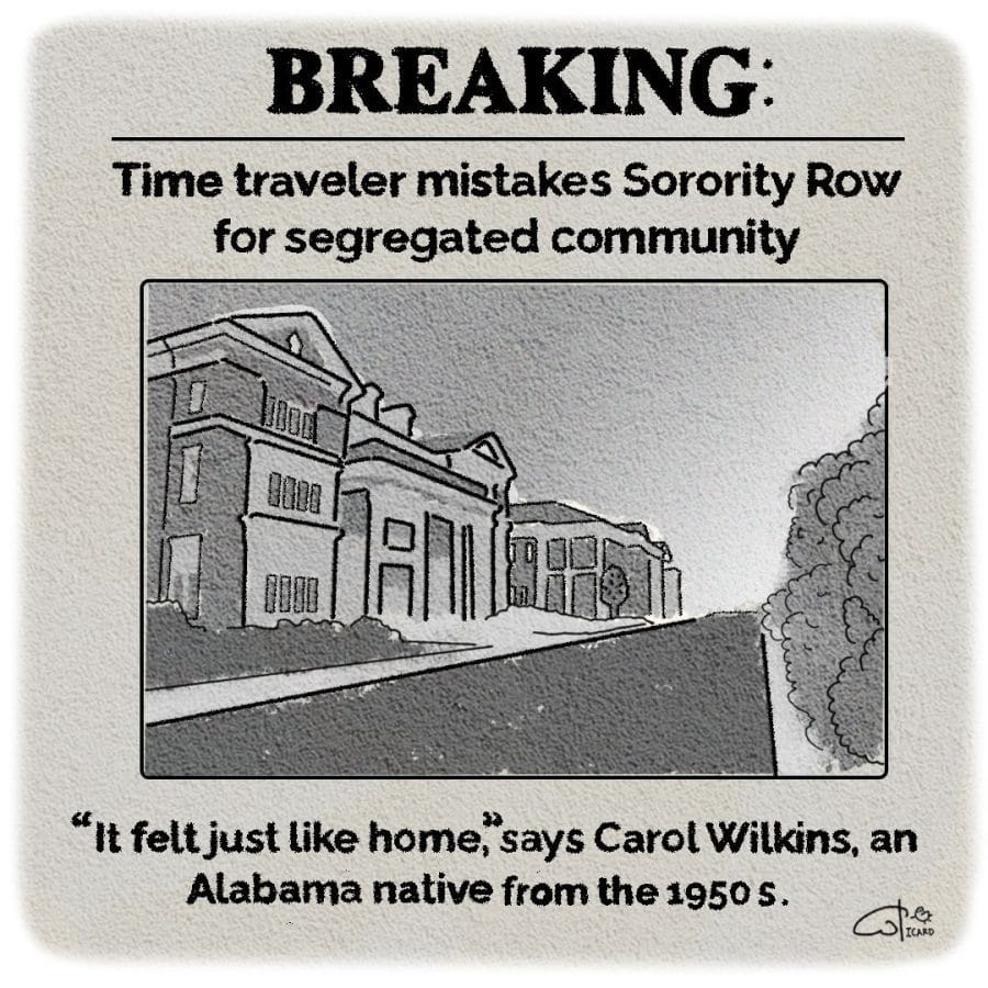 A cartoon illustration of Sorority Row with the caption, BREAKING: Time traveler mistakes Sorority Row for segregated community. It felt just like home, says Carol Wilkins, an Alabama native from the 1950s.