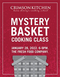 Crimson Kitchen: Bama Dinings cooking school. Mystery Basket Cooking Class. January 28, 2022. 6-9 PM. The Fresh Food Company.