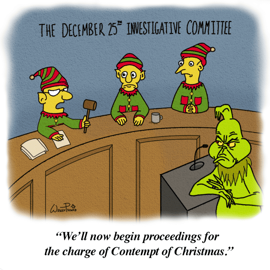 A cartoon titled the December 25th investigative committee with an illustration of three elves putting the Grinch on trial. Below the illustration it states, well now begin proceedings for the charge of Contempt of Christmas.