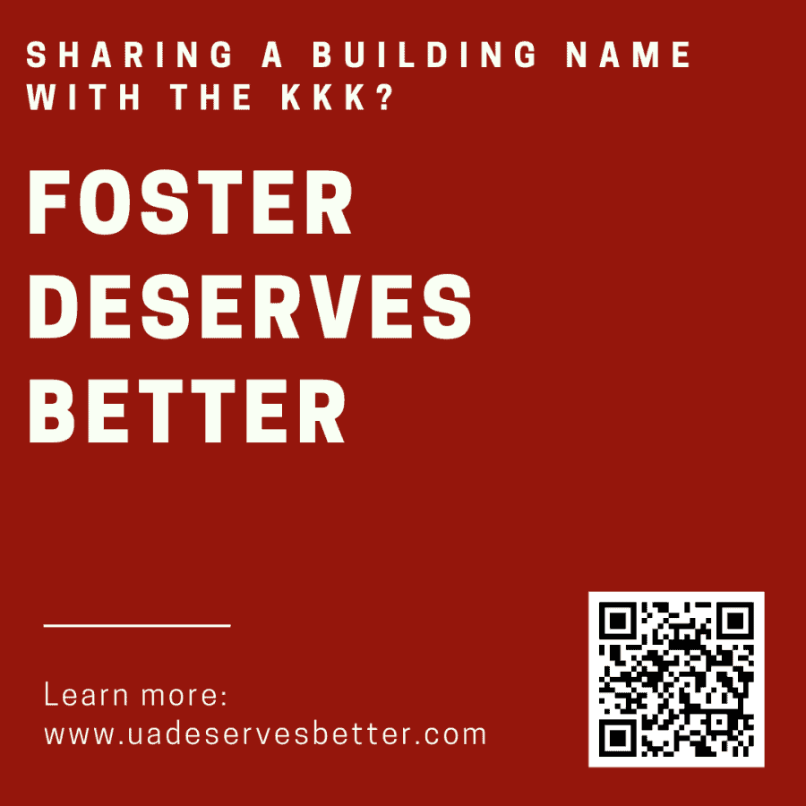 Sharing+a+building+name+with+the+KKK%3F+Foster+deserves+better.+Learn+more+at+www.uadeservesbetter.com.